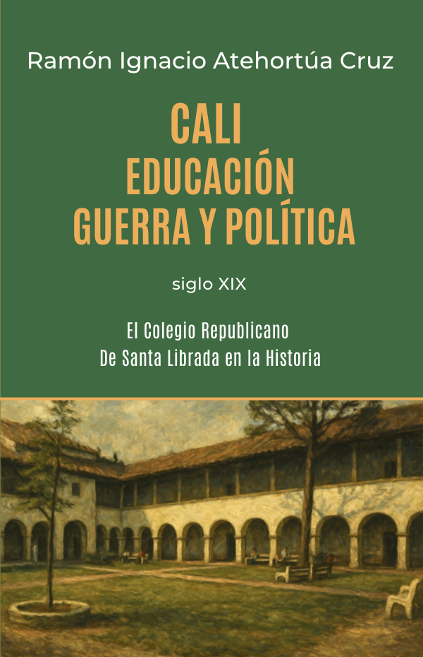 Cali: Educación, guerra y política - El Colegio Republicano De Santa Librada en la Historia - Volumen II