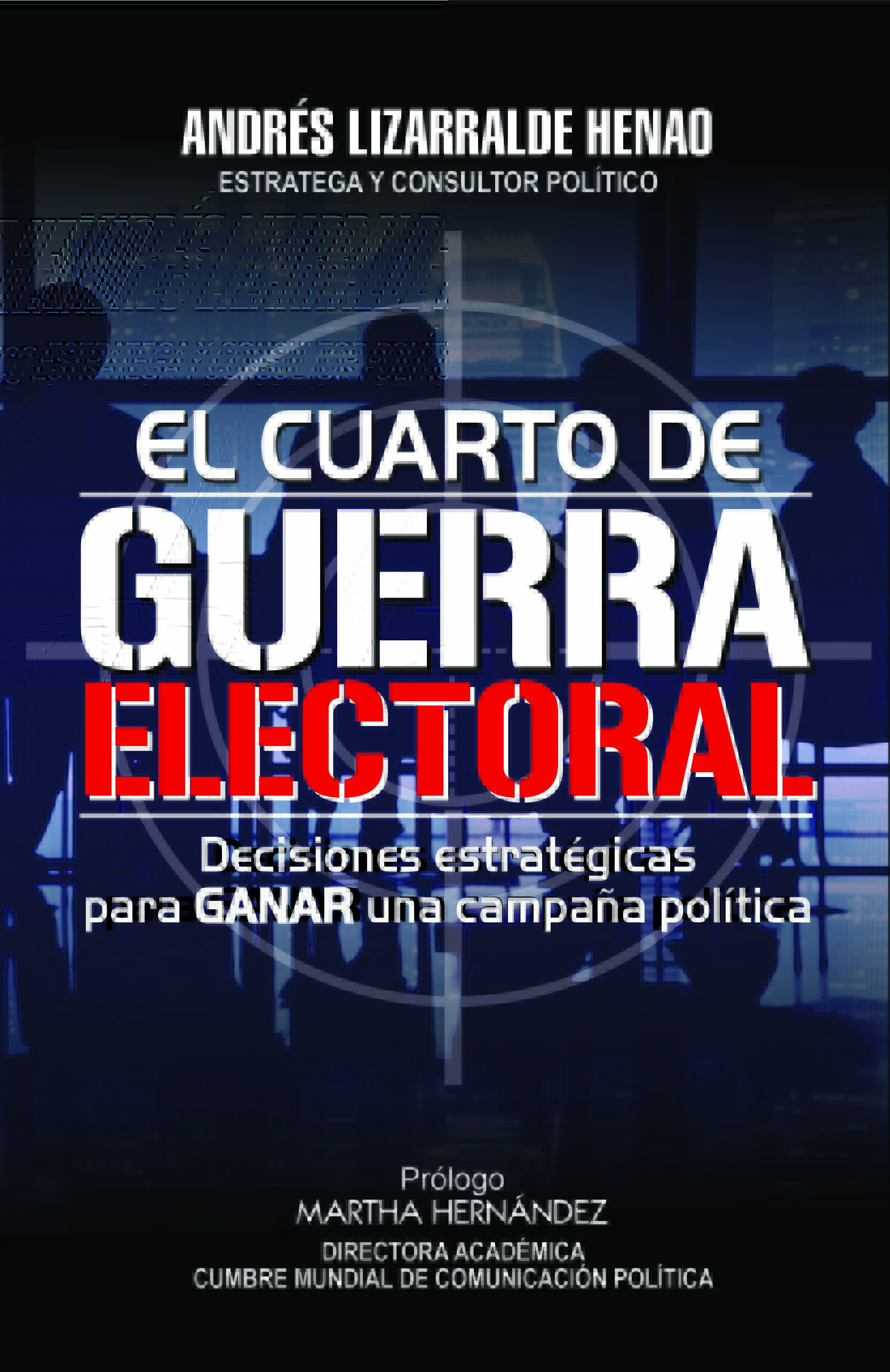 El Cuarto de guerra electoral, decisiones estratégicas para ganar una campaña pol