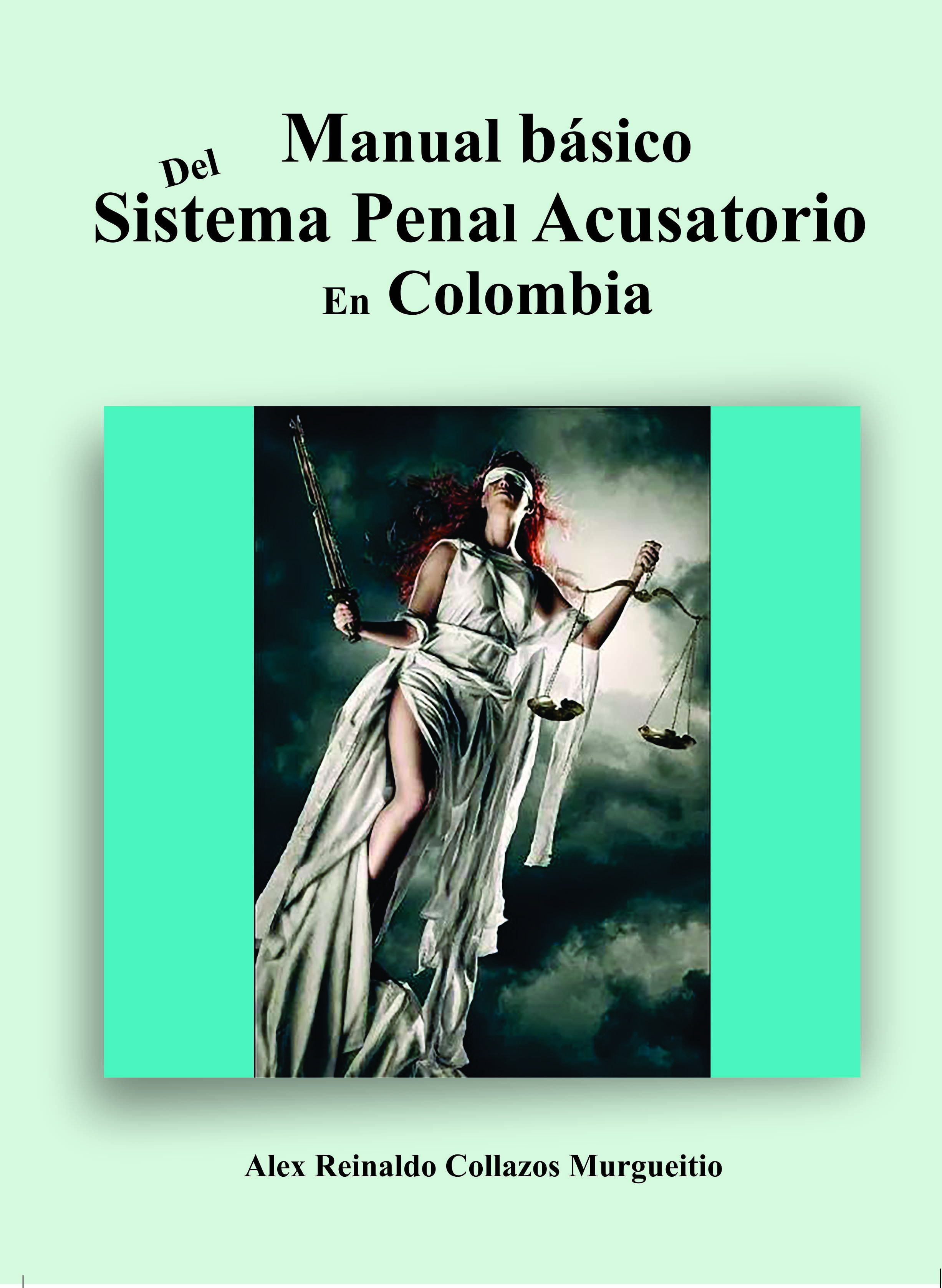 Manual básico del Sistema Penal Acusatorio en Colombia