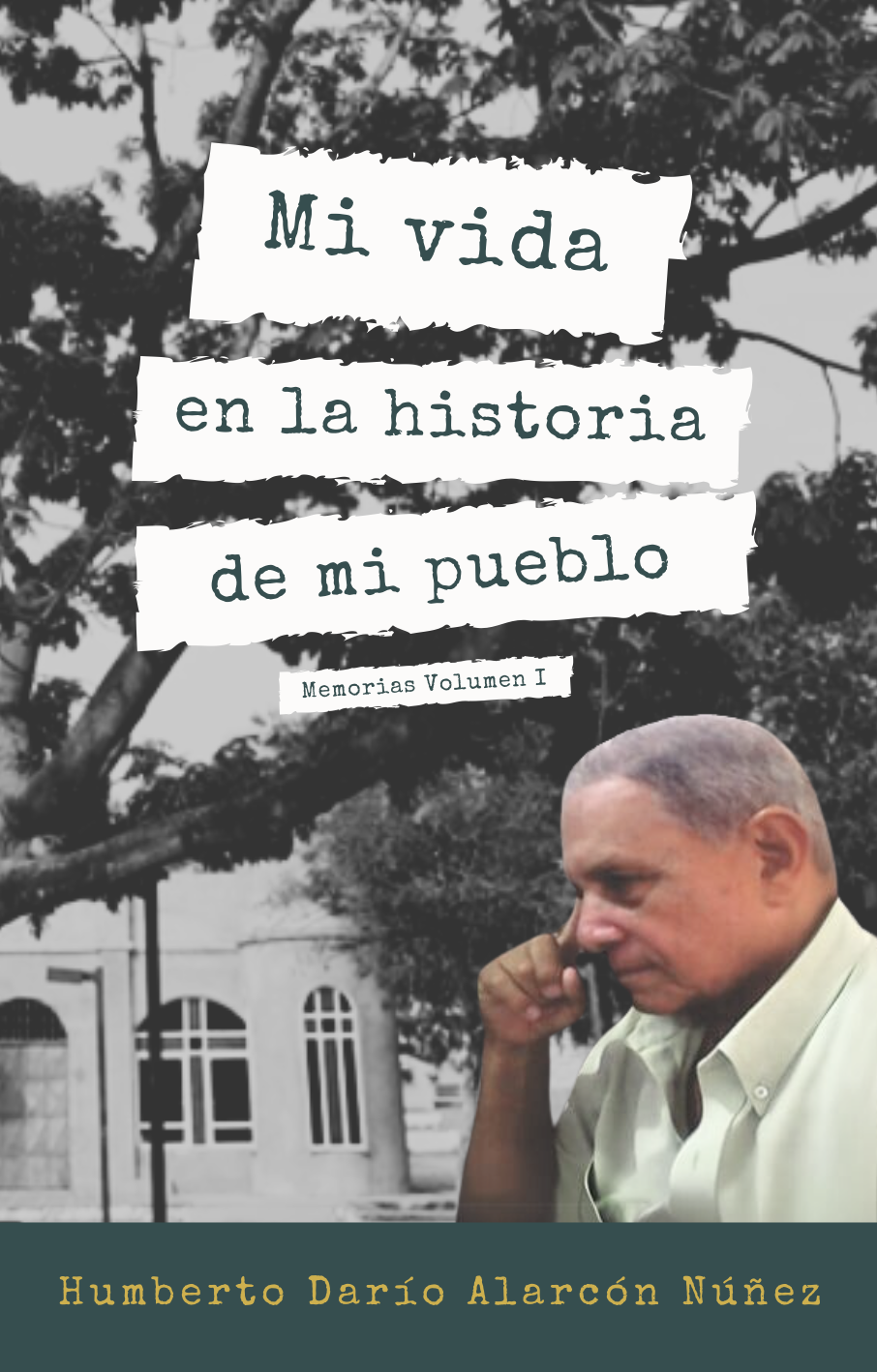 Mi vida en la historia de mi pueblo: Volumen I